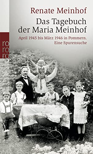 Das Tagebuch der Maria Meinhof: April 1945 bis März 1946 in Pommern. Eine Spurensuche - Meinhof, Renate