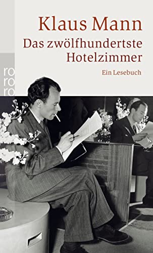 Das zwölfhundertste Hotelzimmer : ein Lesebuch / Klaus Mann. Ausgew. von Barbara Hoffmeister - Mann, Klaus (Verfasser), Hoffmeister, Barbara (Herausgeber)