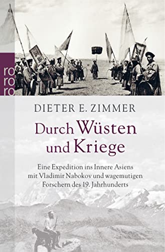 Durch Wüsten und Kriege : eine Expedition ins Innere Asiens mit Vladimir Nabokov und wagemutigen Forschern des 19. Jahrhunderts. Dieter E. Zimmer. Mitarb. Sabine Hartmann / Rororo ; 24679 - Nabokov, Vladimir VladimiroviÄ (Mitwirkender) und Dieter E. (Herausgeber) Zimmer