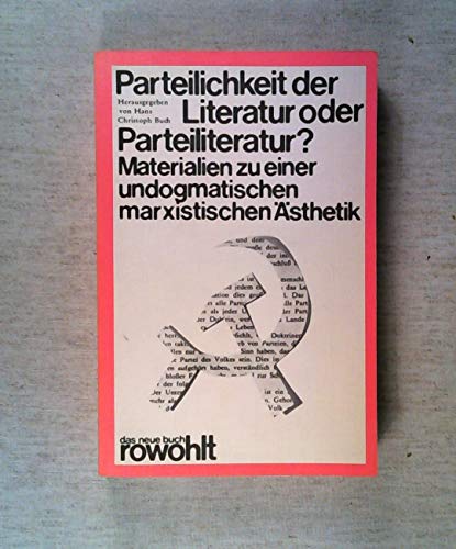 Parteilichkeit der Literatur oder Parteiliteratur?: Materialien zu einer undogmatischen marxistischen AÌˆsthetik (Das Neue Buch, 15) (German Edition) (9783499250156) by Buch, Hans Christoph
