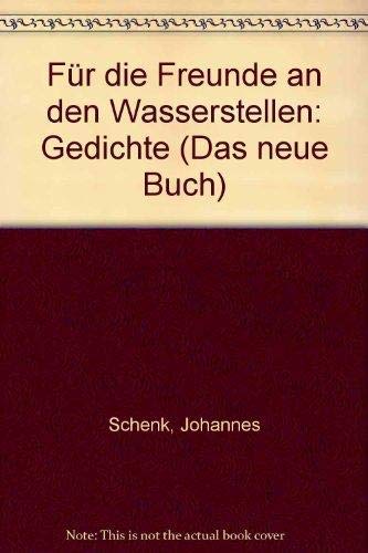 Für die Freunde an den Wasserstellen : Gedichte. (Nr. 137) - Schenk, Johannes