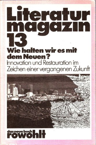 Beispielbild fr Literaturmagazin 13 - Wie halten wir es mit dem Neuen? - Innovation und Restauration im Zeichen einer vergangenen Zukunft zum Verkauf von 3 Mile Island