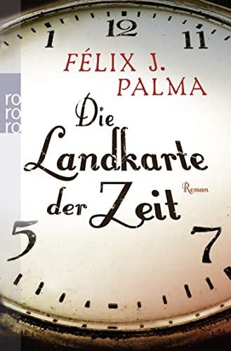 Beispielbild fr Die Landkarte der Zeit : Roman. Flix J. Palma. Aus dem Span. von Willi Zurbrggen / Rororo ; 25319 zum Verkauf von Versandantiquariat Schfer