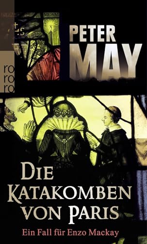 Die Katakomben von Paris : ein Fall für Enzo Mackay. Peter May. Aus dem Engl. von Anke und Eberhard Kreutzer / Rororo ; 25402 - May, Peter (Verfasser), Anke (Übersetzer) Kreutzer und Eberhard (Übersetzer) Kreutzer