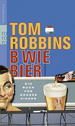 B wie Bier: Ein Buch fÃ¼r groÃŸe Kinder (rororo TaschenbÃ¼cher) (9783499254246) by Robbins, Tom