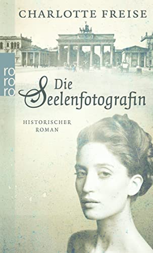 Die Seelenfotografin. Historischer Roman.