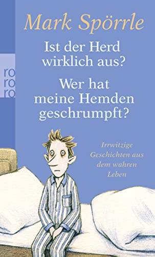 Ist der Herd wirklich aus? Wer hat meine Hemden geschrumpft?: Irrwitzige Geschichten aus dem wahren Leben - Spörrle, Mark