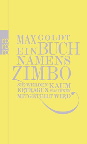 Ein Buch namens Zimbo - Sie werden kaum ertragen, was ihnen mitgeteilt wird - Texte 2007-2008 einer von 2006, vier von 2009 - Goldt, Max