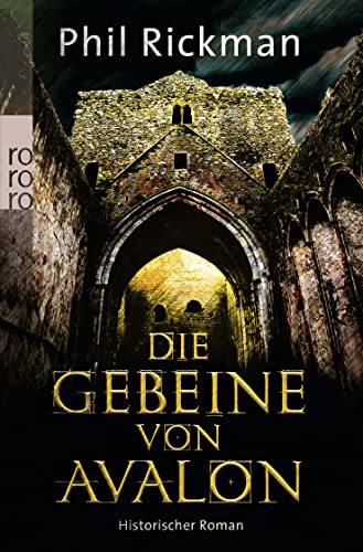 Die Gebeine von Avalon: Aus den höchst vertraulichen Papieren des Dr. John Dee, Astrologe und Berater Ihrer Majestät, der Königin - Rickman, Phil