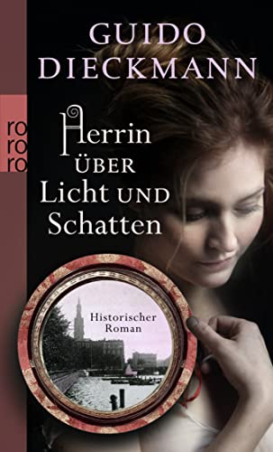 Herrin über Licht und Schatten: Historischer Roman: Originalausgabe - Dieckmann, Guido