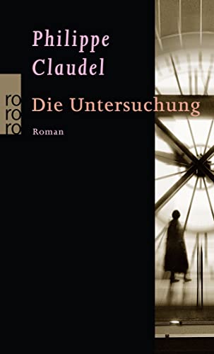 Die Untersuchung : Roman / Philippe Claudel. Aus dem Franz. von Ina Kronenberger - Claudel, Philippe / Kronenberger, Ina [Übers.]