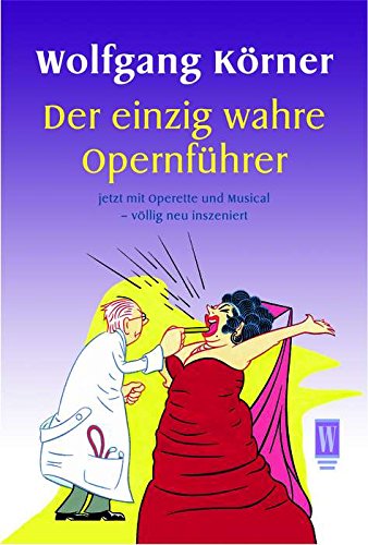 Stock image for Der einzig wahre Opernfhrer: jetzt mit Operette und Musical - vllig neu inszeniert for sale by medimops