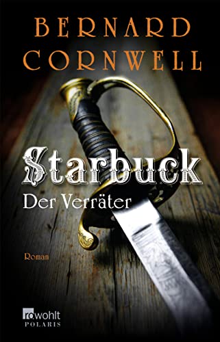 Starbuck: Der Verräter: Roman. Deutsche Erstausgabe (Die Starbuck-Chroniken, Band 2) - Cornwell, Bernard und Karolina Fell