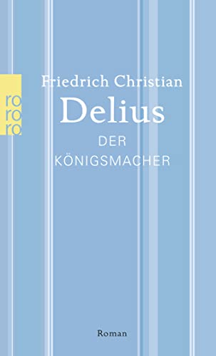 Der Königsmacher : Roman - Friedrich Christian Delius