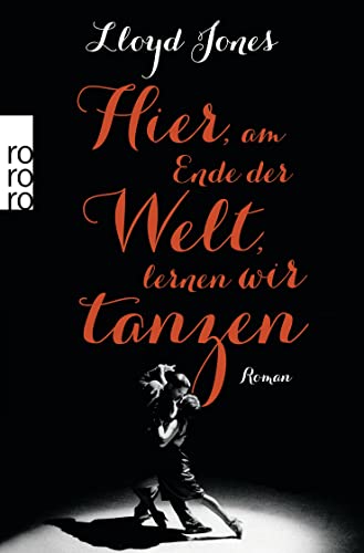 Hier, am Ende der Welt, lernen wir tanzen. Roman. Aus dem Englischen von Grete Osterwald.