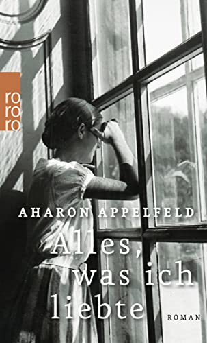 Alles, was ich liebte : Roman - Aharon Appelfeld