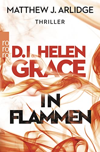 D.I. Helen Grace: In Flammen: Thriller (Ein Fall für Helen Grace, Band 4) - Arlidge, Matthew J. und Karen Witthuhn