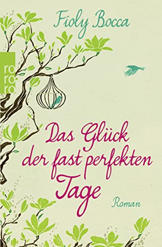 Das Glück der fast perfekten Tage : Roman - Fioly Bocca