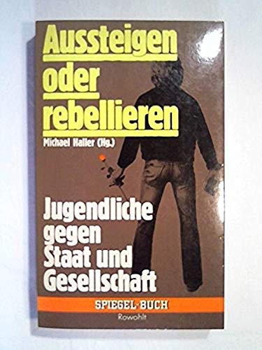 Stock image for Aussteigen oder rebellieren - Jugendtliche gegen Staat und Gesellschaft for sale by Sammlerantiquariat