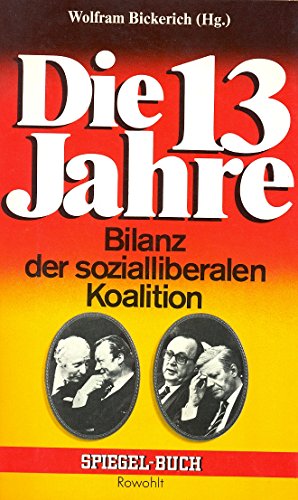 Die 13 Jahre. Bilanz der sozialliberalen Koalition. Spiegel-Buch - Hrsg. Wolfram Bickerich