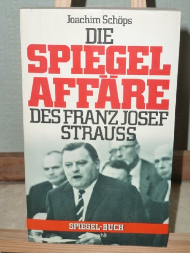 Die Spiegel-Affäre des Franz Josef Strauss. (Hg.) / Spiegel-Buch ; 40 - Schöps, Joachim
