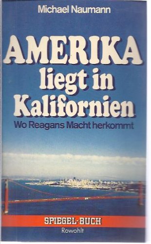 Beispielbild fr Amerika liegt in Kalifornien. Wo Reagans Macht herkommt. zum Verkauf von Norbert Kretschmann
