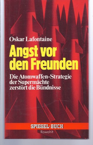 Beispielbild fr Angst vor den Freunden. Die Atomwaffen-Strategie der Supermchte zerstrt die Bndnisse zum Verkauf von Bernhard Kiewel Rare Books