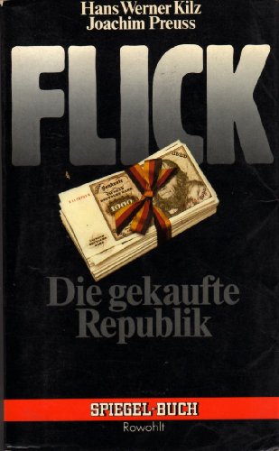 Flick. Die gekaufte Republik - Kilz, Hans Werner/ Preuss, Joachim