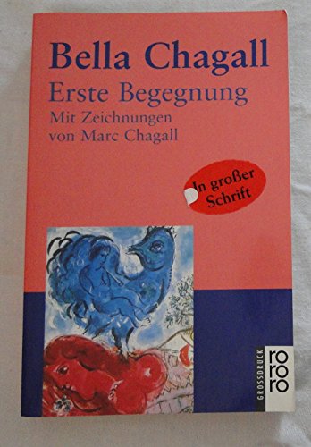 Erste Begegnung. Mit Zeichn. von Marc Chagall. [Ins Dt. übers. von Theodora von der Mühll und Bella Adler], Rororo - Chagall, Bella