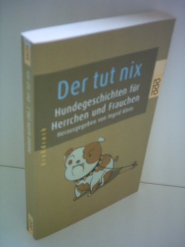 Der tut nix. GroÃŸdruck. Hundegeschichten fÃ¼r Herrchen und Frauchen. (German Edition) (9783499331732) by Ingrid Klein