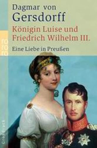 Stock image for Knigin Luise und Friedrich Wilhelm III. Eine Liebe in Preuen. for sale by Antiquariat Eule