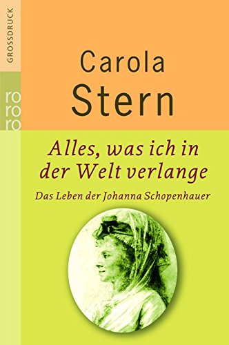 Beispielbild fr "Alles, was ich in der Welt verlange: Das Leben der Johanna Schopenhauer (Taschenbuch) von Carola Stern (Autor) zum Verkauf von Nietzsche-Buchhandlung OHG