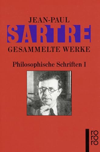 Gesammelte Werke. Philosophische Schriften I: Die Transzendenz des Ego. Das Imaginäre. Das Sein und das Nichts. Der Existenzialismus ist ein . und Selbsterkenntnis: 4 Bände - Jean-Paul Sartre