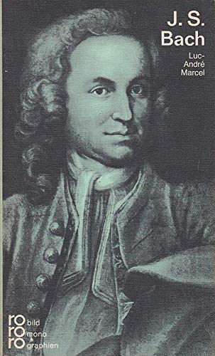 Johann Sebastian Bach in Selbstzeugnissen und Bilddokumenten. dargest. von. [Aus d. Franz. übertr. von Clarita Waege u. Hortensia Weiher-Waege. Den Anh. bearb. Helmut Riege] / Rowohlts Monographien ; 83 - Marcel, Luc-Andre