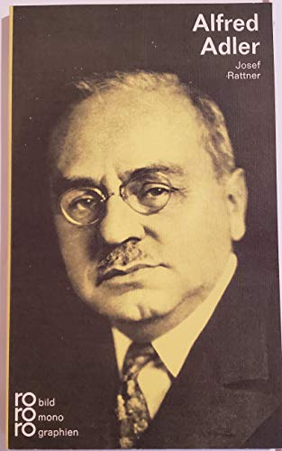 Alfred Adler in Selbstzeugnissen und Bilddokumenten. dargestellt von. [Hrsg.: Kurt Kusenberg] / rowohlts monographien ; rm 189 - Rattner, Josef