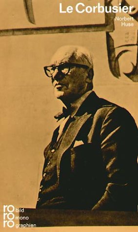 Le Corbusier in Selbstzeugnissen und Bilddokumenten.