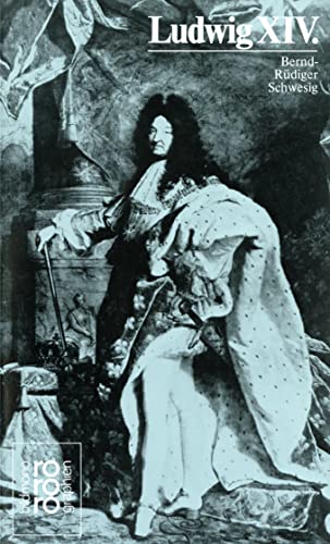 Ludwig XIV.: Mit Selbstzeugnissen und Bilddokumenten - Schwesig, Bernd-Rüdiger