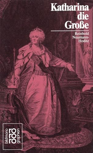 Katharina II. [die Zweite] die Grosse. mit Selbstzeugnissen u. Bilddokumenten dargest. von / Rowohlts Monographien ; 392 - Neumann-Hoditz, Reinhold