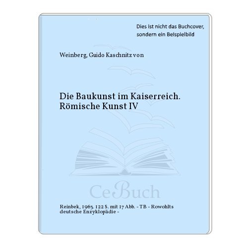 Die Baukunst im Kaiserreich. Römische Kunst IV. - Kaschnitz von Weinberg, Guido