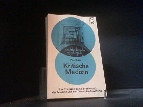 Kritische Medizin : zur Theorie-Praxis-Problematik d. Medizin u. d. Gesundheitssysteme. Rowohlts ...