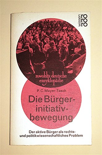 9783499553745: Die Burgerinitiativbewegung: D. aktive Burger als rechts- u. politikwiss. Problem (Rowohlts deutsche Enzyklopadie ; 374) (German Edition)