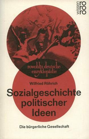 9783499553929: Sozialgeschichte politischer Ideen. Die brgerliche Gesellschaft - Rhrich, Wilfried