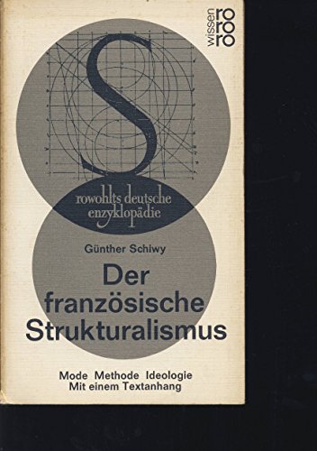 Der französische Strukturalismus : Mode - Methode - Ideologie. Mit e. Anhang mit Texten von de Saussure (u.a.) / Rowohlts Enzyklopädie ; 405. - Schiwy, Günther