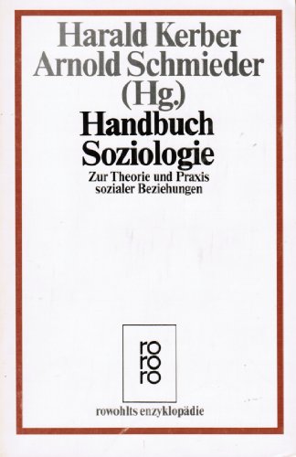 Handbuch Soziologie Zur Theorie und Praxis sozialer Beziehungen - Kerber, Harald / Schmiederm Arnold (Hrsg.)
