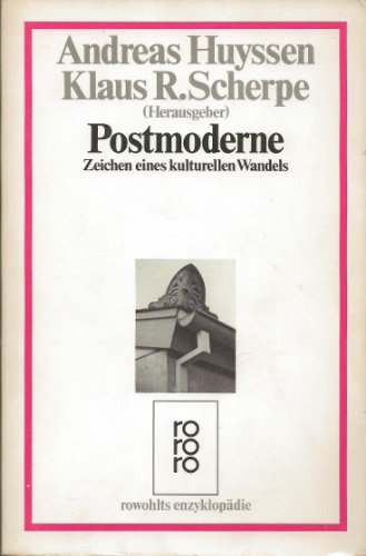 Postmoderne : Zeichen e. kulturellen Wandels. Andreas Huyssen ; Klaus R. Scherpe (Hg.) / Rowohlts...