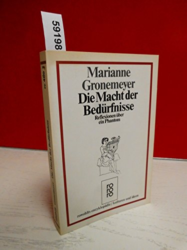 Die Macht der Bedurfnisse : Reflexionen uber ein Phantom - Gronemeyer, Marianne