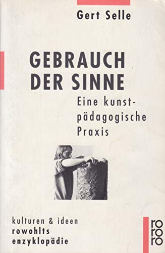 Gebrauch der Sinne. Eine kunstpädagogische Praxis. - Selle, Gert