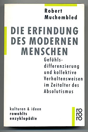 Imagen de archivo de Die Erfindung des modernen Menschen. Gefhlsdifferenzierung und kollektive Verhaltensweisen im Zeitalter des Absolutismus a la venta por medimops