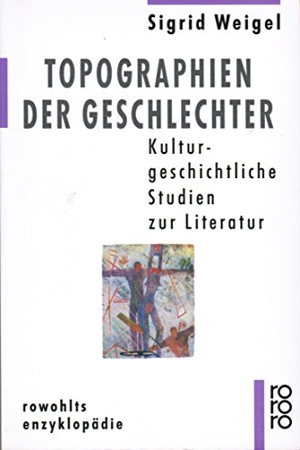 Topographien der Geschlechter : Kulturgeschichtliche Studien zur Literatur. - Weigel, Sigrid