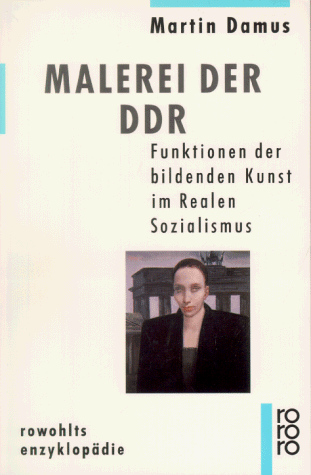 Malerei der DDR : Funktionen der bildenden Kunst im realen Sozialismus. Rowohlts Enzyklopädie ; 524